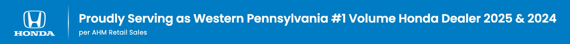 Proudly Serving as Western Pennsylvania #1 Volume Honda Dealer 2025 & 2024