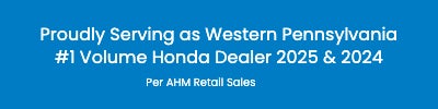 Proudly Serving as Western Pennsylvania #1 Volume Honda Dealer 2025 & 2024
